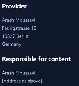 Provider: Arash Moussavi, Feurigstrasse 18, 10827 Berlin, Germany. Responsible for content: Arash Moussavi, address as above.